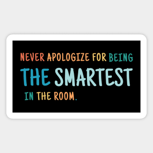 Never Apologize For Being The Smartest Person in the Room Magnet
